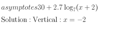 The asymptotes of 30+2.7log_{7}(x+2) is Vertical: x=-2